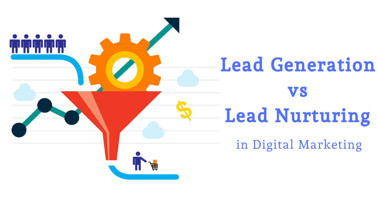 Lead Generation Vs Lead Nurturing